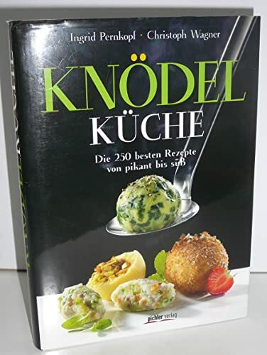 Knödelküche: Die 250 besten Rezepte von pikant bis süß