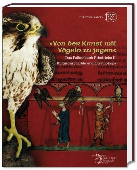 »Von der Kunst mit Vögeln zu jagen«: Das Falkenbuch Friedrichs II. Kulturgeschichte und Ornithologie