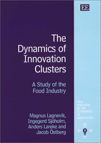 The Dynamics of Innovation Clusters: A Study of the Food Industry (New Horizons in the Economics of Innovation)