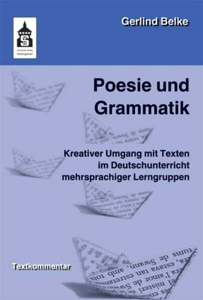 Poesie und Grammatik: Kreativer Umgang mit Texten im Deutschunterricht mehrsprachiger Lerngruppen. Für die Vorschule, Grundschule und Orientierungsstufe. Textkommentar