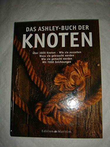 Das Ashley-Buch der Knoten: Sonderausgabe: Über 3800 Knoten. Wie sie aussehen. Wozu sie gebraucht werden. Wie sie gemacht werden