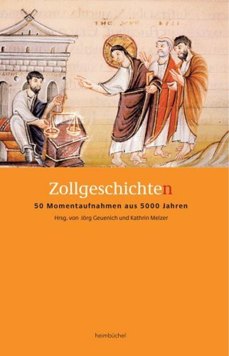 Zollgeschichte/n: 50 Momentaufnahmen aus 5000 Jahren