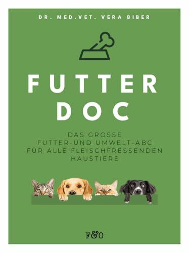 FUTTER-DOC: Das große Futter- und Umwelt-ABC für alle fleischfressenden Haustiere