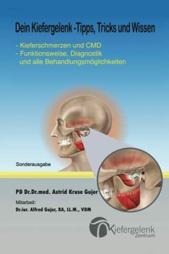 Dein Kiefergelenk - Tipps, Tricks und Wissen: - Kieferschmerzen und CMD - Funktionsweise, Diagnostik und alle Behandlungsmöglichkeiten - Sonderausgabe