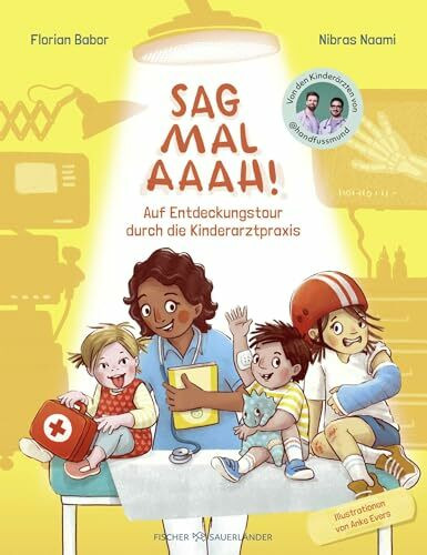 Sag mal Aaah!: Auf Entdeckungstour in der Kinderarztpraxis | Sachbilderbuch vom Ärzteduo des erfolgreichen Podcasts “Hand, Fuß, Mund”
