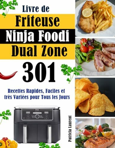 Livre de Friteuse Ninja Foodi Dual Zone: 301 Recettes Rapides, Faciles et très Variées pour Tous les Jours