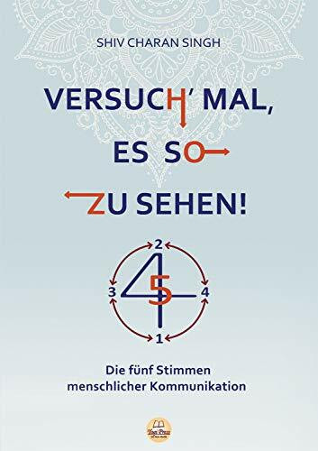 Versuch' es doch mal so zu sehen-Die fünf Stimmen menschlicher Kommunikation: Deutsche Ausgabe von "Try Thinking of it like this!"