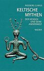 Keltische Mythen. Der Mensch und seine Anderswelt
