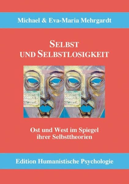 Selbst und Selbstlosigkeit: Ost und West im Spiegel ihrer Selbsttheorien (EHP - Edition Humanistische Psychologie)