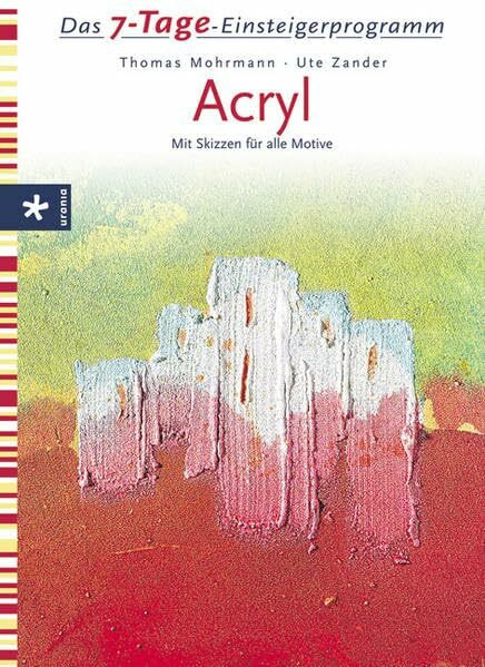 Acryl: Das 7-Tage-Einsteigerprogramm