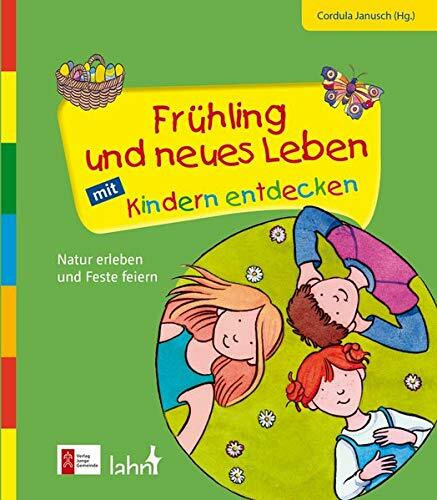 Frühling und neues Leben mit Kindern entdecken: Natur erleben und Feste feiern