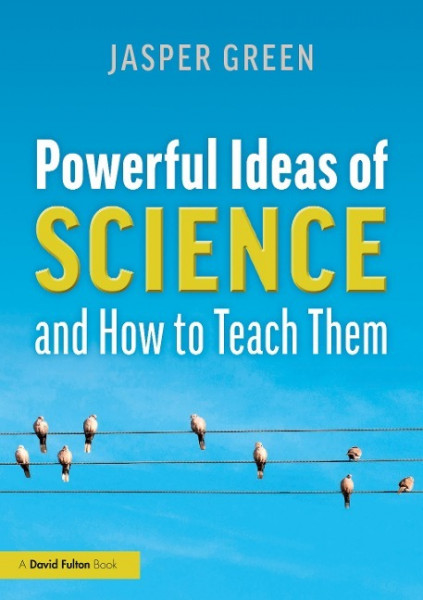 Powerful Ideas of Science and How to Teach Them