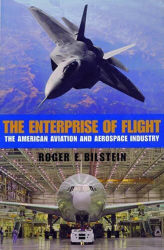 The Enterprise of Flight: The American Aviation and Aerospace Industry (Smithsonian History of Aviation and Spaceflight Series)