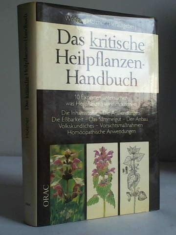 Das kritische Heilpflanzen-Handbuch: 10 Experten untersuchen, was Heilpflanzen wirklich können