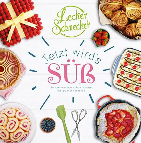 Leckerschmecker - Jetzt wird's süß!: 80 überraschende Backrezepte, die glücklich machen