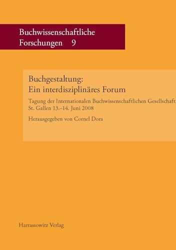 Buchgestaltung: Ein interdisziplinäres Forum: Tagung der Internationalen Buchwissenschaftlichen Gesellschaft, St. Gallen 13.-14. Juni 2008 (Deutsche ... Buchwissenschaftliche Forschungen, Band 9)