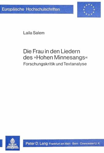Die Frau in den Liedern des «Hohen Minnesangs»: Forschungskritik und Textanalyse (Europäische Hochschulschriften / European University Studies / ... Langue et littérature allemandes, Band 328)