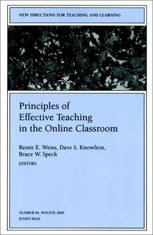 Principles of Effective Teaching in the Online Classroom: New Directions for Teaching and Learning #84 (Jossey Bass Higher & Adult Education Series)