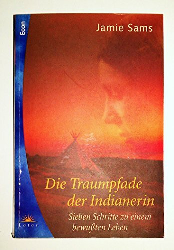 Die Traumpfade der Indianerin - Sieben Schritte zu einem bewußten Leben