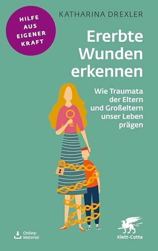 Ererbte Wunden erkennen: Wie Traumata der Eltern und Großeltern unser Leben prägen (Fachratgeber Klett-Cotta: Hilfe aus eigener Kraft)