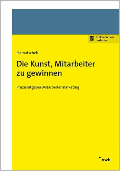 Die Kunst, Mitarbeiter zu gewinnen: Praxisratgeber Mitarbeitermarketing.