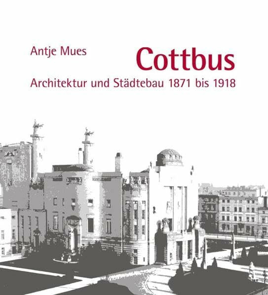 Cottbus: Architektur und Städtebau 1871 bis 1918: Architektur und Städtebau 1871 bis 1918. Diss.