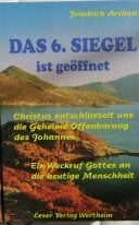 Das 6. Siegel ist geöffnet: Christus entschlüsselt uns die geheime Offenbarung des Johannes - Ein Weckruf Gottes an die heutige Menschheit Das 6. Siegel ist geöffnet: Christus entschlüsselt uns die geheime Offenbarung des Johannes - Ein Weckruf Gottes an die heutige Menschheit