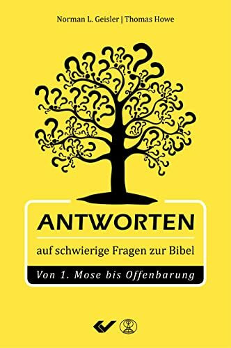 Antworten auf schwierige Fragen zur Bibel: Von 1.Mose bis Offenbarung