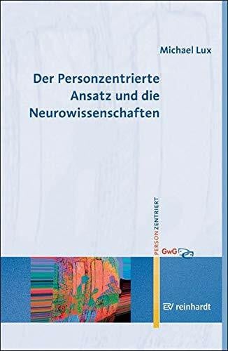 Der Personzentrierte Ansatz und die Neurowissenschaften (Personzentrierte Beratung & Therapie)