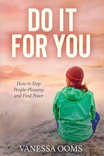Do It For You: How to Stop People-Pleasing and Find Peace Do It For You: How to Stop People-Pleasing and Find Peace