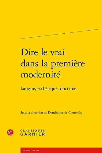 Dire le vrai dans la première modernité: Langue, esthétique, doctrine