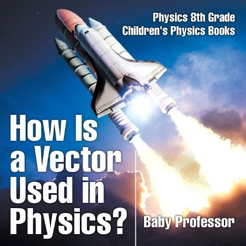 How Is a Vector Used in Physics? Physics 8th Grade - Children's Physics Books