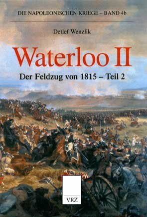 Waterloo II: Der Feldzug von 1815 (Die napoleonischen Kriege)