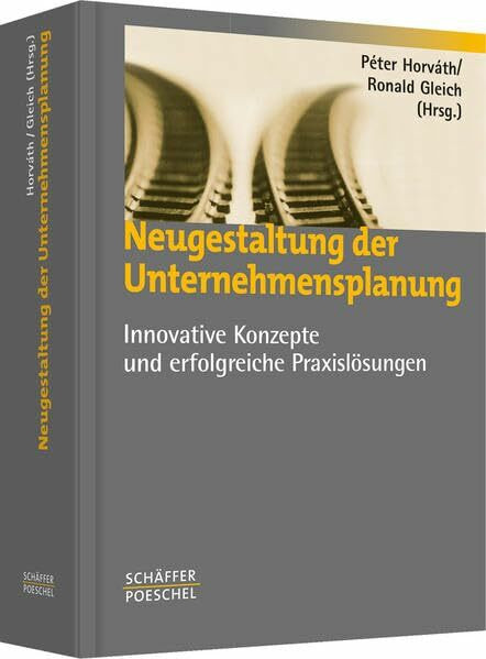 Neugestaltung der Unternehmensplanung: Innovative Konzepte und erfolgreiche Praxislösungen