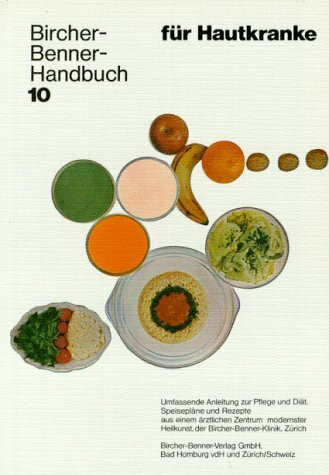 Bircher-Benner-Handbuch; Bircher-Benner-Diätbücher, Bd.10, Handbuch für Hautkranke und Hautempfindliche
