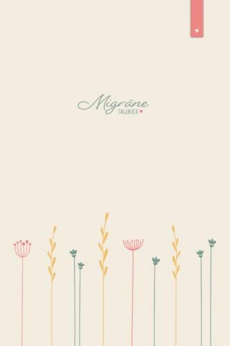 Migräne Tagebuch: Liebevoll gestaltetes Tagebuch im DIN A5 Format | Kopfschmerzen besser verstehen und vorbeugen | Kopfschmerztagebuch mit 120 Seiten