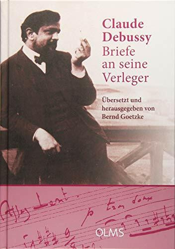 Briefe an seine Verleger: Aus dem Französischen übersetzt und herausgegeben von Bernd Goetzke. Mit einem Geleitwort von Denis Herlin. Im Anhang: ... (Musikwissenschaftliche Publikationen)