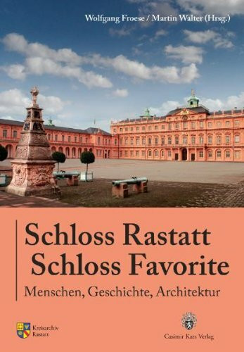 Schloss Rastatt Schloss Favorite: Menschen, Geschichte, Architektur