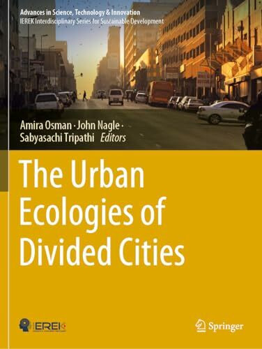 The Urban Ecologies of Divided Cities (Advances in Science, Technology & Innovation)