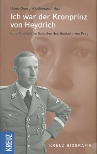 Ich war der Kronprinz von Heydrich: Eine Kindheit im Schatten des Henkers von Prag