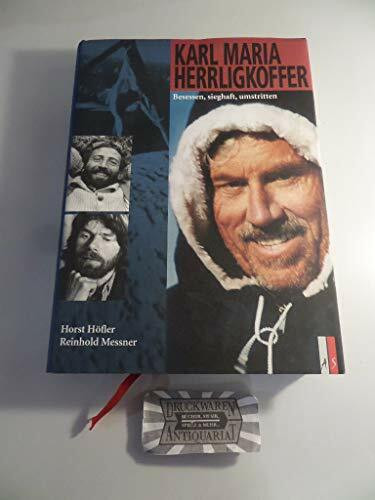 Karl Maria Herrligkoffer. Besessen, sieghaft, umstritten (Bergabenteuer)