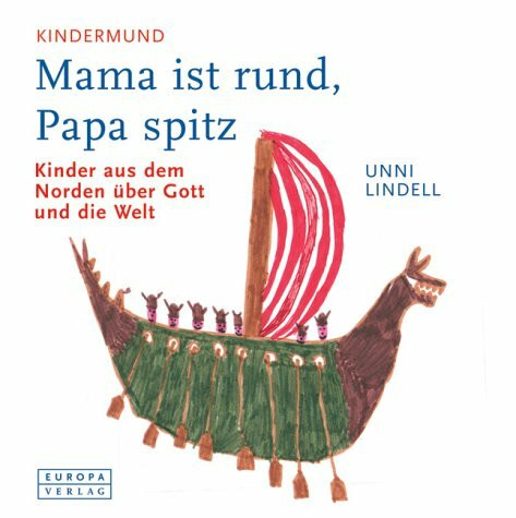 Mama ist rund, Papa spitz: Kindermund. Kinder aus dem Norden über Gott und die Welt. Gemalt von Kindern aus München