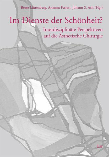 Im Dienste der Schönheit?: Interdisziplinäre Perspektiven auf die Ästhetische Chirurgie (Münsteraner Bioethik-Studien)