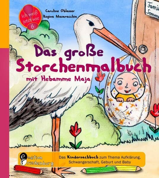 Das große Storchenmalbuch mit Hebamme Maja - Das Kindersachbuch zum Thema Aufklärung, Schwangerschaft, Geburt und Baby (Ich weiß jetzt wie!)