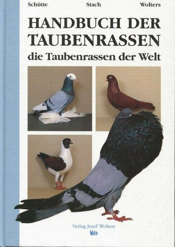 Handbuch der Taubenrassen. Die Taubenrassen der Welt