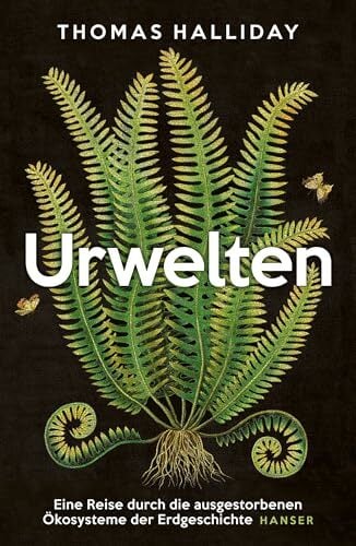 Urwelten: Eine Reise durch die ausgestorbenen Ökosysteme der Erdgeschichte Urwelten: Eine Reise durch die ausgestorbenen Ökosysteme der Erdgeschichte