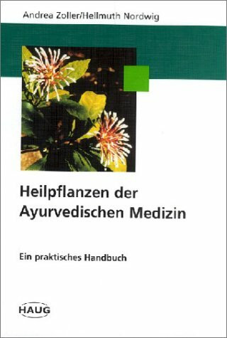 Heilpflanzen der Ayurvedischen Medizin. Ein praktisches Handbuch