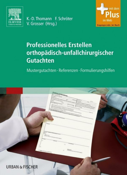 Professionelles Erstellen orthopädisch-unfallchirurgischer Gutachten: Mustergutachten, Referenzen, Formulierungshilfen - mit Zugang zum Elsevier-Portal