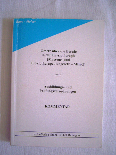 Gesetz über die Berufe in der Physiotherapie (Masseur- und Physiotherpeutengesetz MPhG): Ausbildungs- und Prüfungsverordnungen. Kommentar