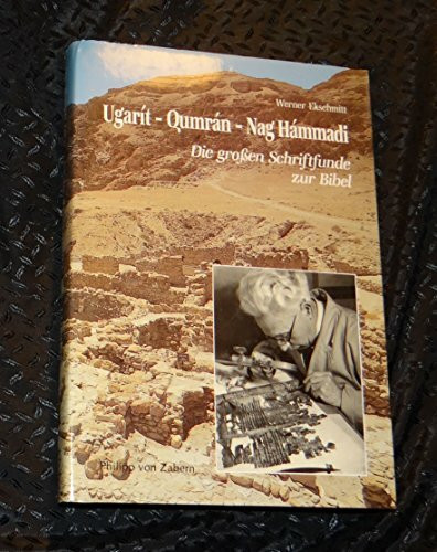 Ugarit - Qumran - Nag Hammadi: Die grossen Schriftfunde zur Bibel (Kulturgeschichte der Antiken Welt)